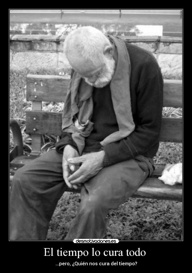 El tiempo lo cura todo - ...pero, ¿Quién nos cura del tiempo?