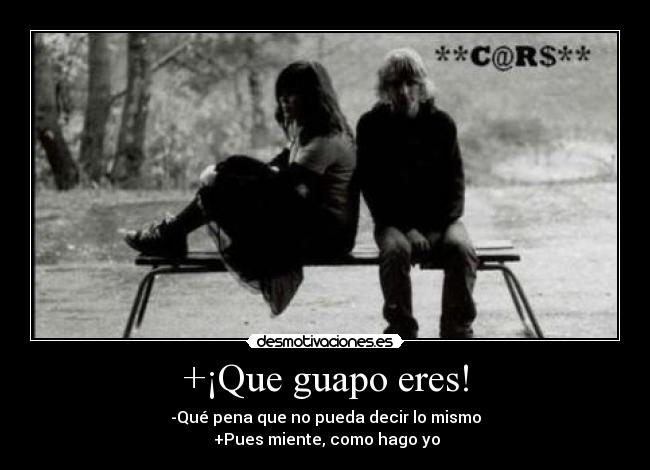 +¡Que guapo eres! -