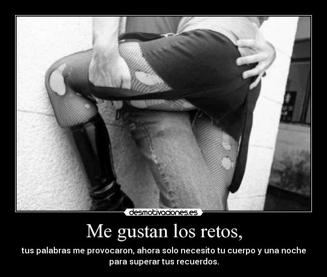Me gustan los retos, -