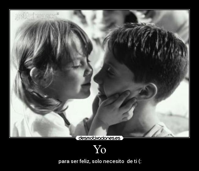 Yo - para ser feliz, solo necesito de ti (:
