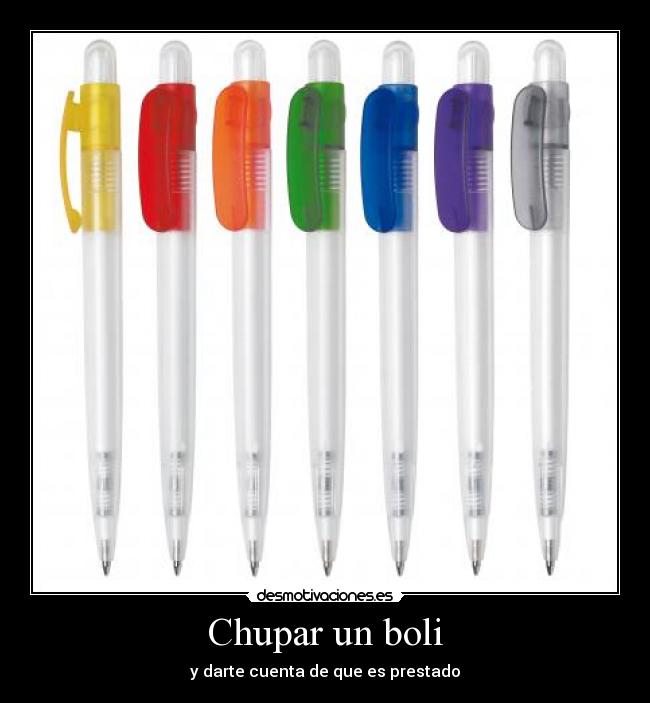 Chupar un boli - y darte cuenta de que es prestado