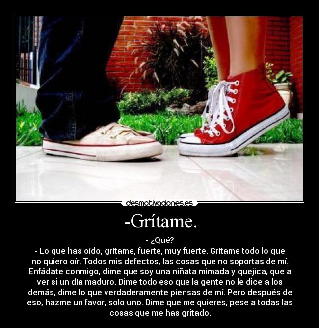 -Grítame. -