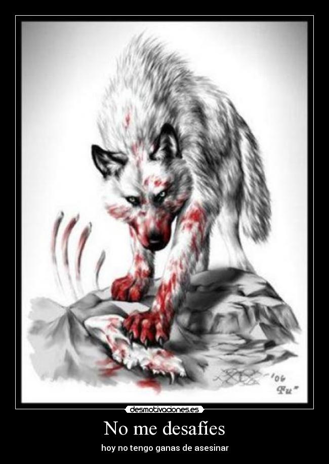 No me desafíes - hoy no tengo ganas de asesinar