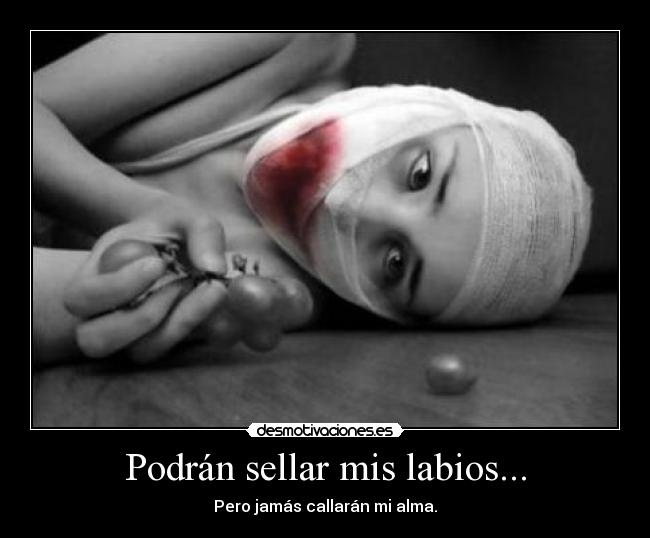 Podrán sellar mis labios... -