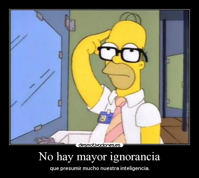 No hay mayor ignorancia - 