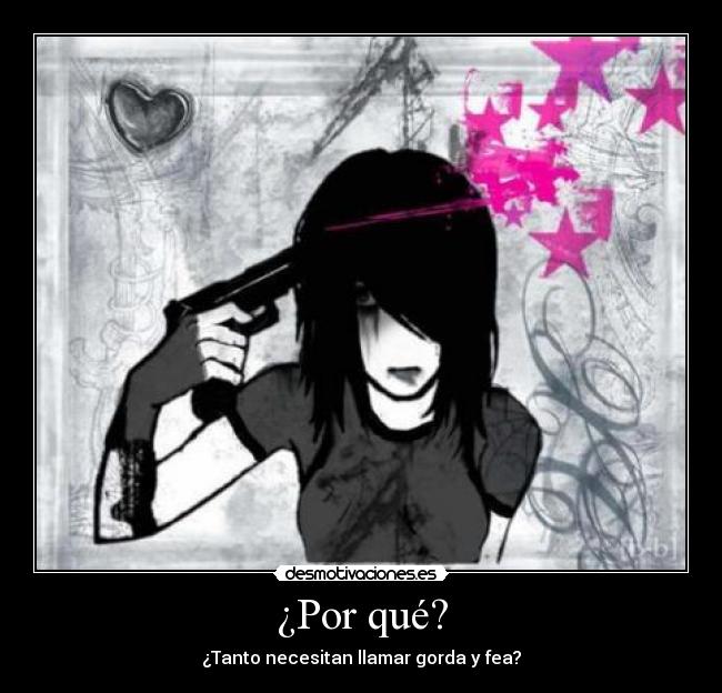 ¿Por qué? - ¿Tanto necesitan llamar gorda y fea?