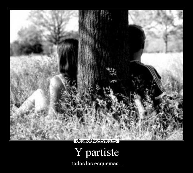 Y partiste - todos los esquemas...