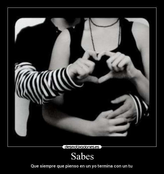 Sabes - Que siempre que pienso en un yo termina con un tu ♥