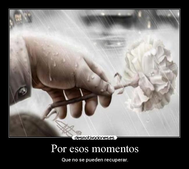 Por esos momentos -
