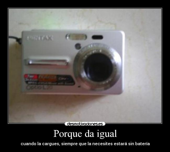 Porque da igual - cuando la cargues, siempre que la necesites estará sin batería