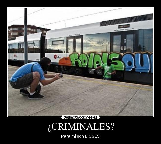 ¿CRIMINALES? - Para mi son DIOSES!