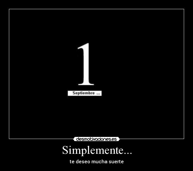 Simplemente... - te deseo mucha suerte