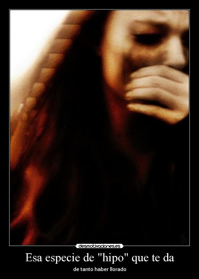 Esa especie de hipo que te da - de tanto haber llorado