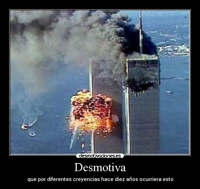 Desmotiva - que por diferentes creyencias hace diez años ocurriera esto