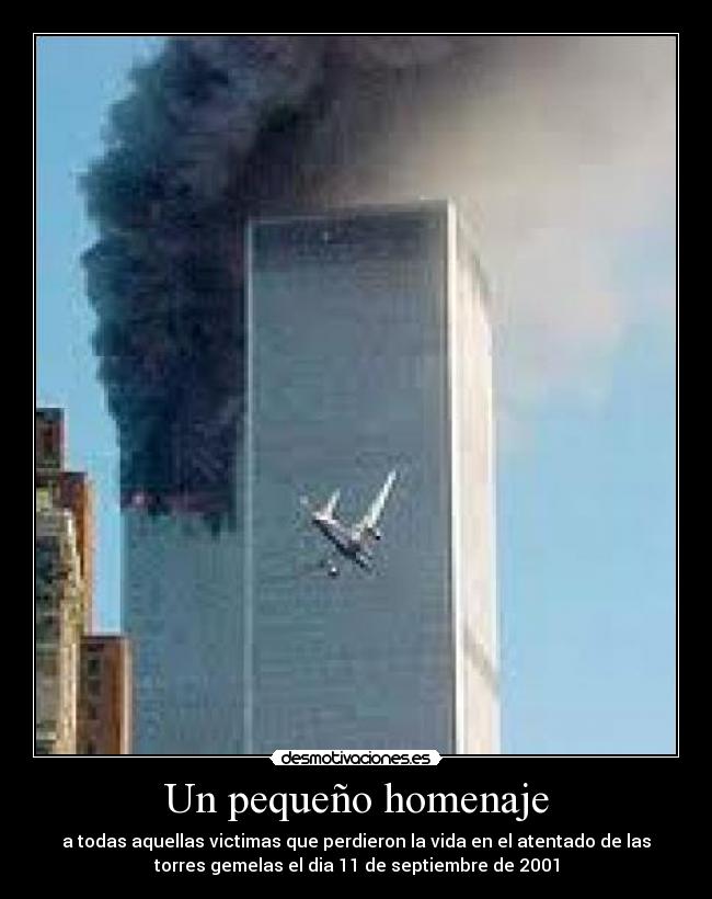 Un pequeño homenaje - a todas aquellas victimas que perdieron la vida en el atentado de las
torres gemelas el dia 11 de septiembre de 2001