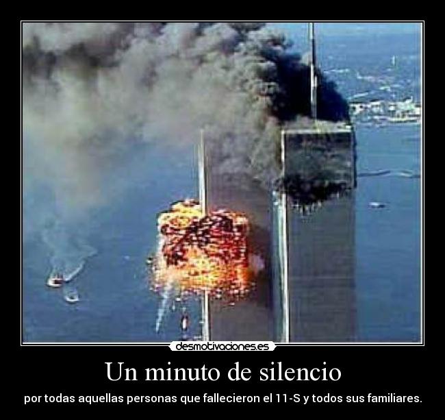 Un minuto de silencio - por todas aquellas personas que fallecieron el 11-S y todos sus familiares.