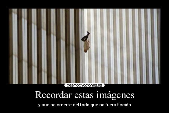 Recordar estas imágenes - y aun no creerte del todo que no fuera ficción