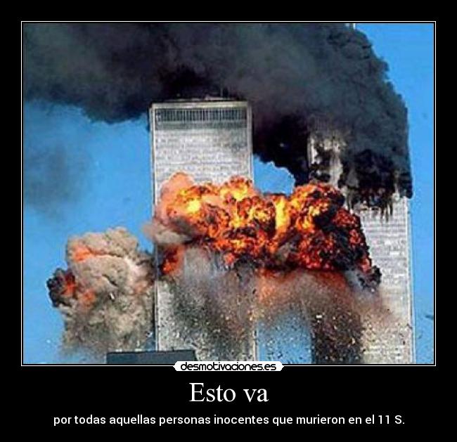 Esto va - por todas aquellas personas inocentes que murieron en el 11 S.