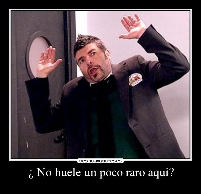 ¿ No huele un poco raro aqui? - 