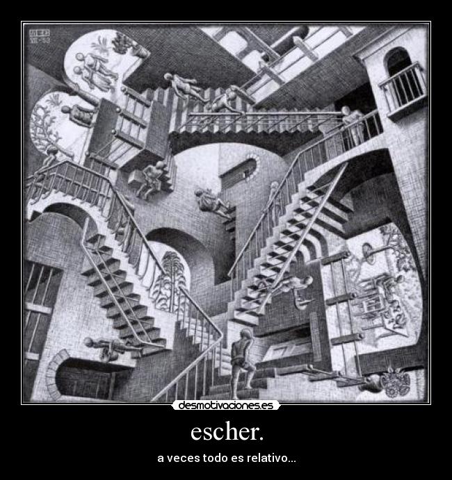 escher. - a veces todo es relativo...