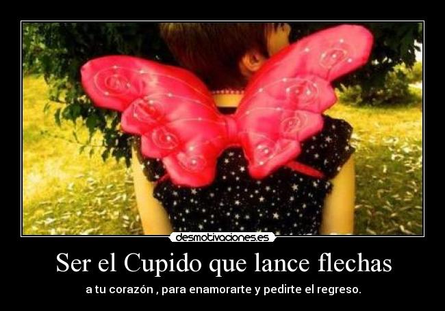 Ser el Cupido que lance flechas -