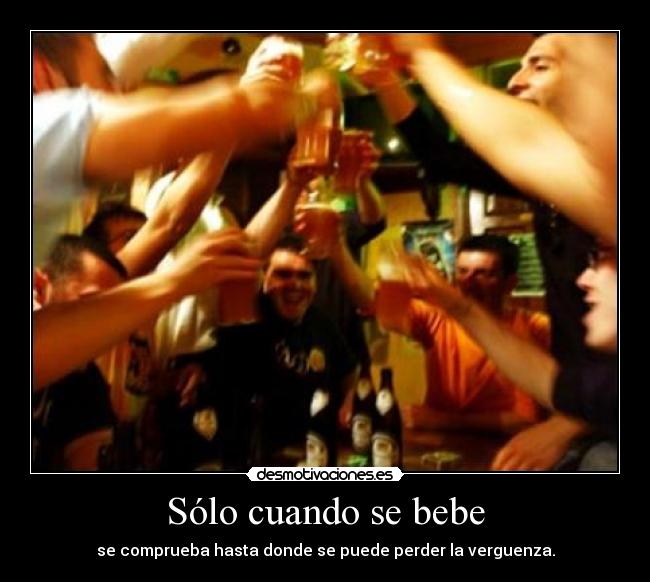 Sólo cuando se bebe -