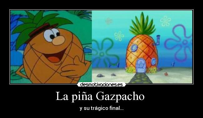 La piña Gazpacho - y su trágico final...