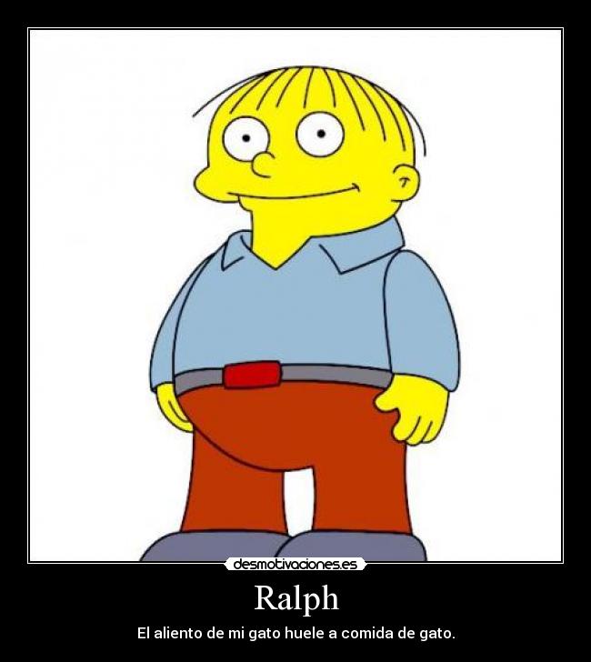 Ralph - El aliento de mi gato huele a comida de gato.