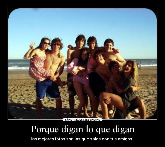 Porque digan lo que digan -