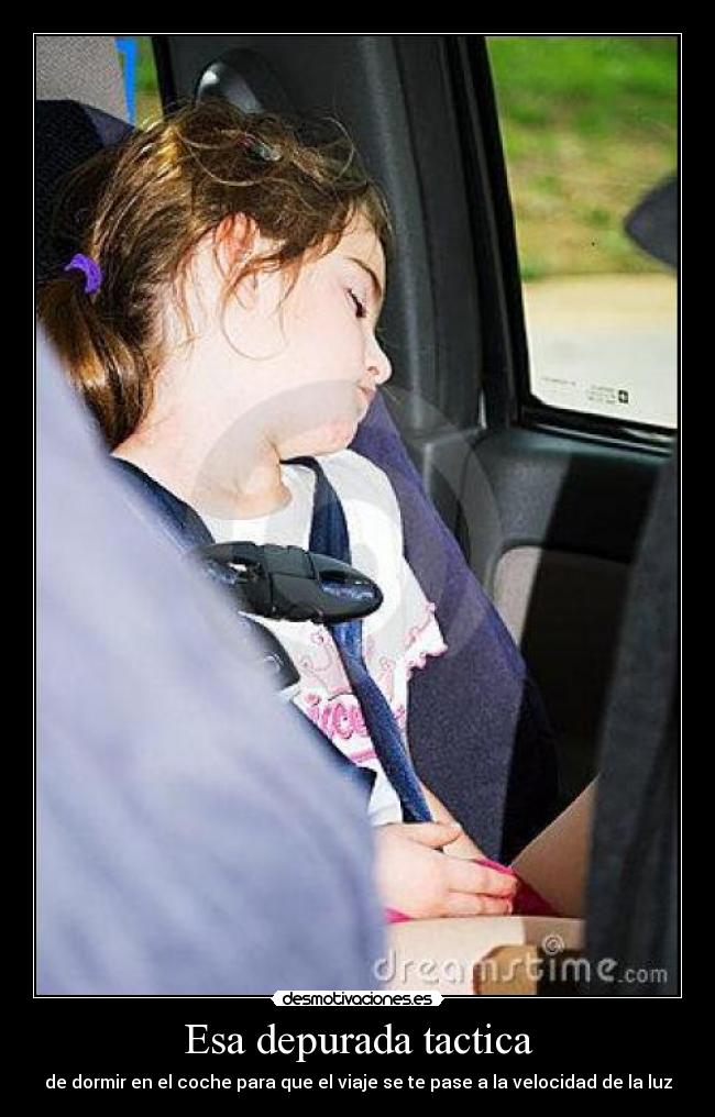 Esa depurada tactica - de dormir en el coche para que el viaje se te pase a la velocidad de la luz