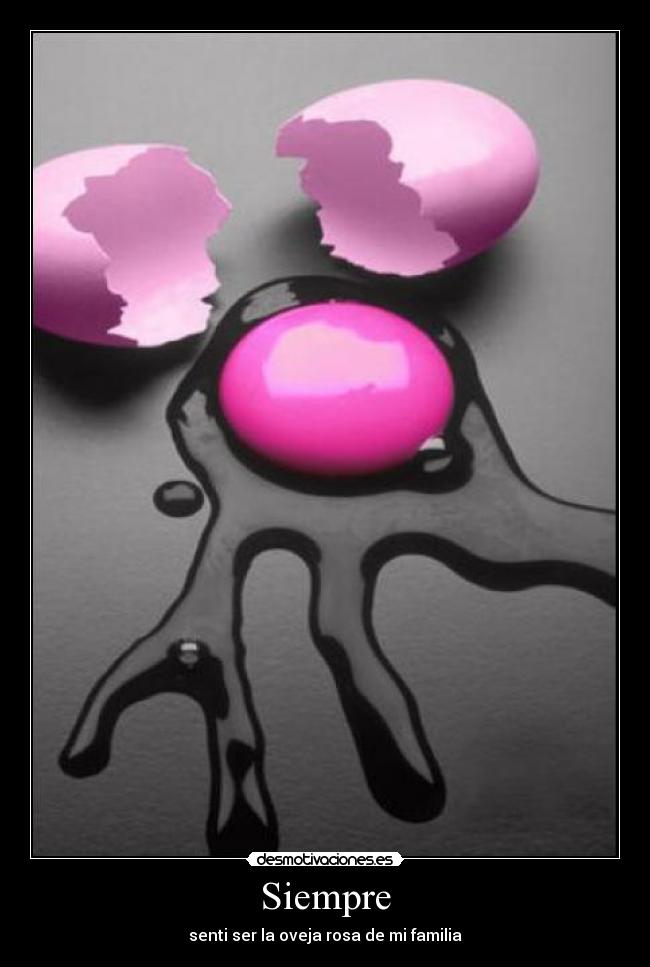 Siempre - senti ser la oveja rosa de mi familia
