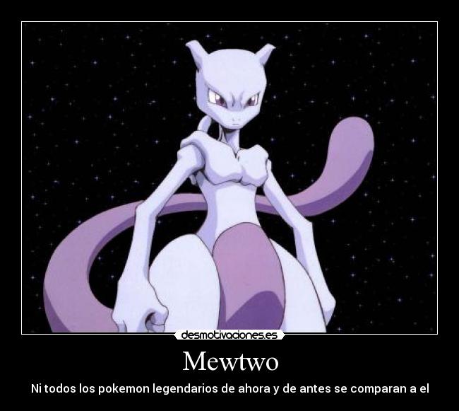 Mewtwo - Ni todos los pokemon legendarios de ahora y de antes se comparan a el