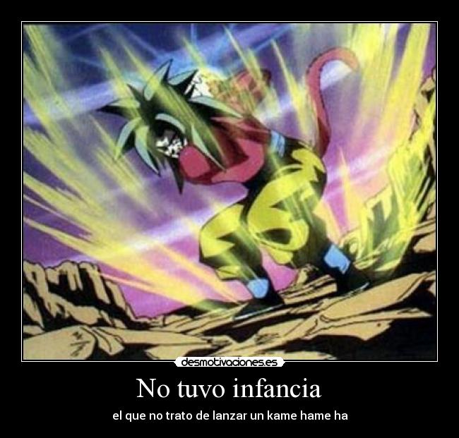 No tuvo infancia - el que no trato de lanzar un kame hame ha