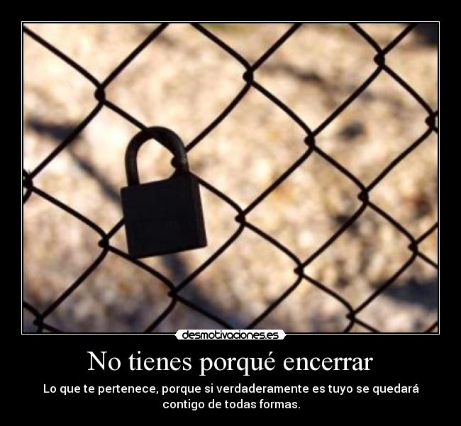 No tienes porqué encerrar - 