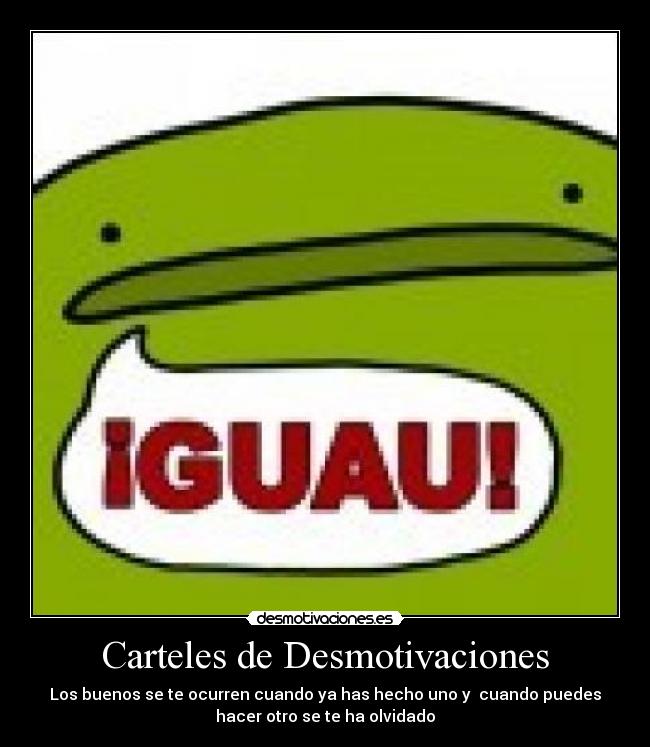 Carteles de Desmotivaciones - Los buenos se te ocurren cuando ya has hecho uno y cuando puedes
hacer otro se te ha olvidado