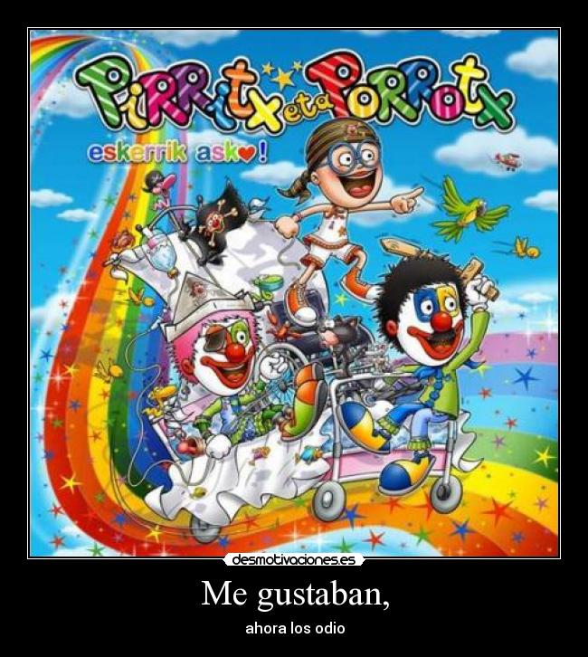 Me gustaban, - ahora los odio