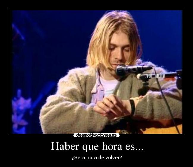 Haber que hora es... - ¿Sera hora de volver?