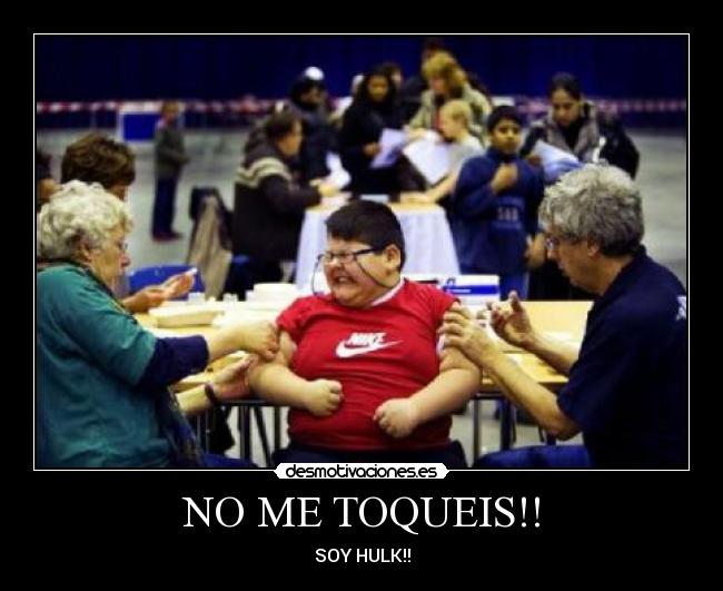 NO ME TOQUEIS!! - SOY HULK!!