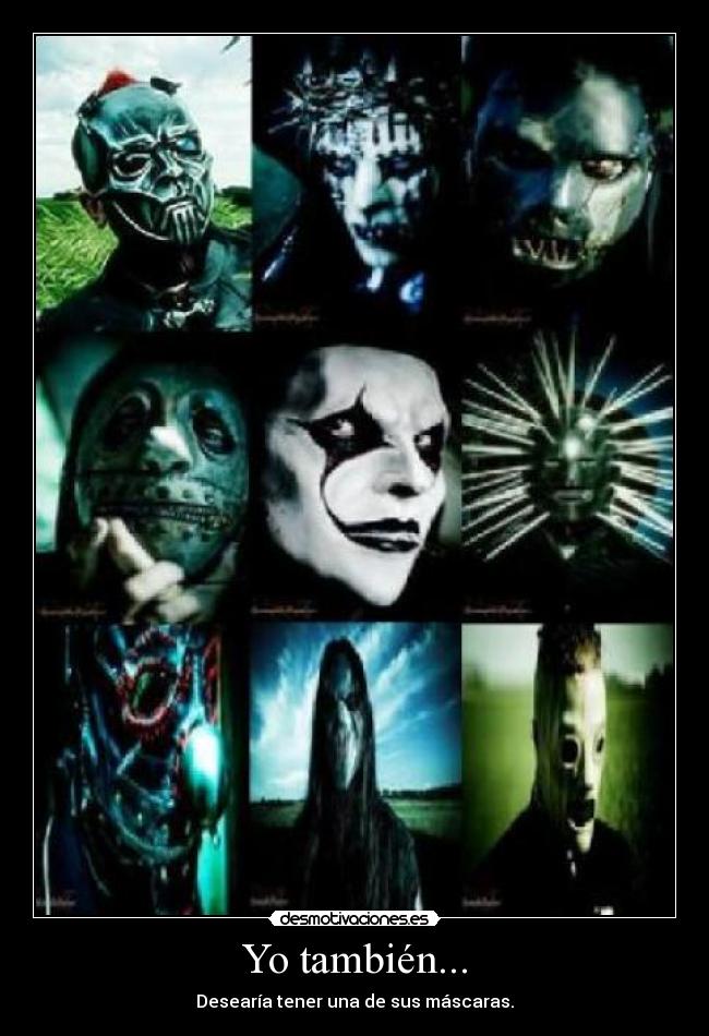 Yo también... - Desearía tener una de sus máscaras.