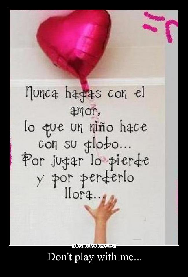 Dont play with me... -