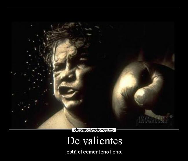De valientes - está el cementerio lleno.