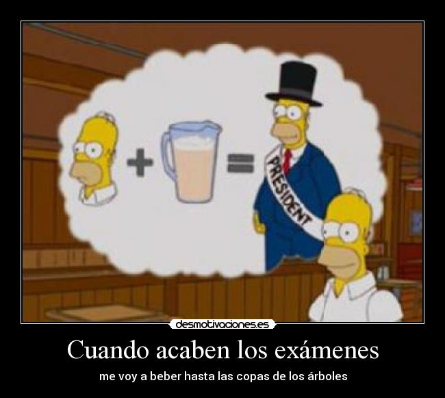 Cuando acaben los exámenes - me voy a beber hasta las copas de los árboles