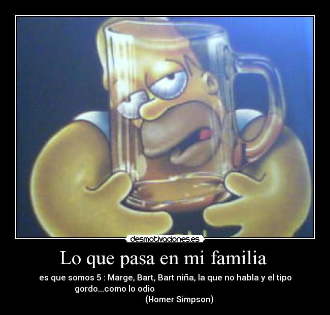 carteles familia los simpsons homer borracho familia tipo gordo odio desmotivaciones