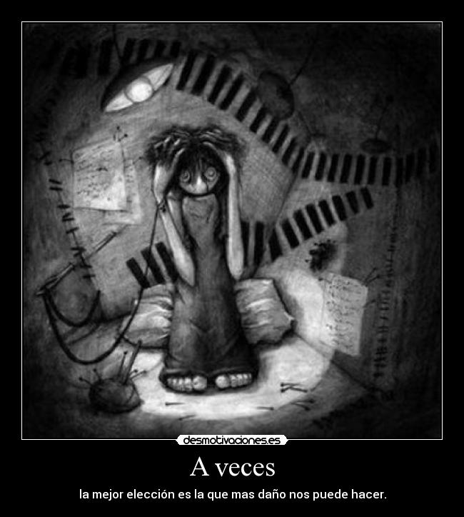 A veces - la mejor elección es la que mas daño nos puede hacer.