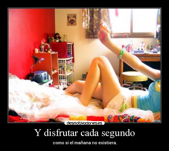 Y disfrutar cada segundo -