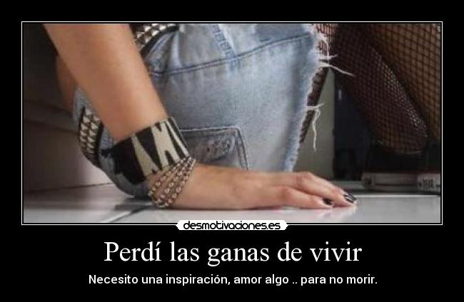 Perdí las ganas de vivir -