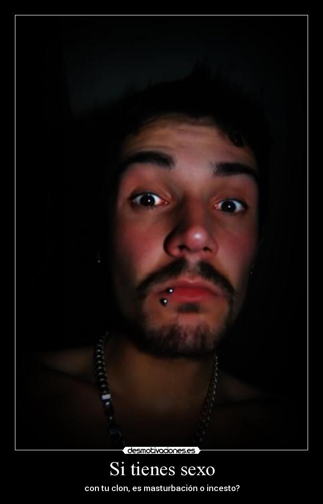 Si tienes sexo - con tu clon, es masturbación o incesto?