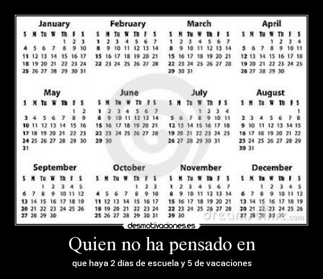 Quien no ha pensado en - que haya 2 días de escuela y 5 de vacaciones