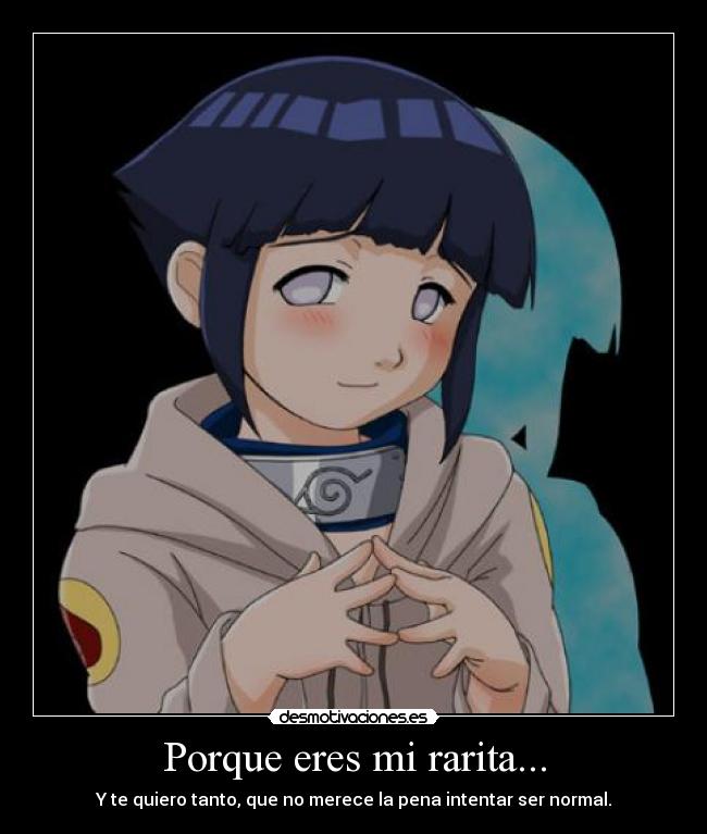 Porque eres mi rarita... - Y te quiero tanto, que no merece la pena intentar ser normal.