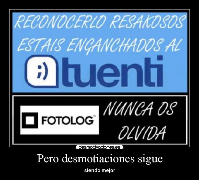 Pero desmotiaciones sigue - siendo mejor